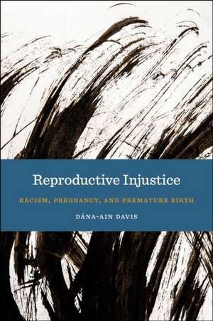 Reproductive Injustice – Racism, Pregnancy, and Premature Birth de Dána–ain Davis