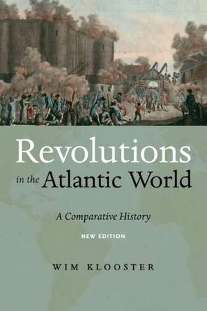 Revolutions in the Atlantic World, New Edition – A Comparative History de Wim Klooster