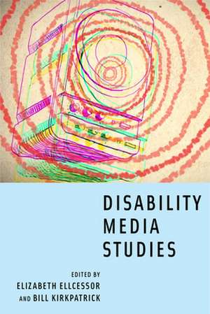 Disability Media Studies de Elizabeth Ellcessor