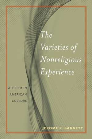 The Varieties of Nonreligious Experience – Atheism in American Culture de Jerome P. Baggett