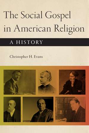 The Social Gospel in American Religion – A History de Christopher H. Evans