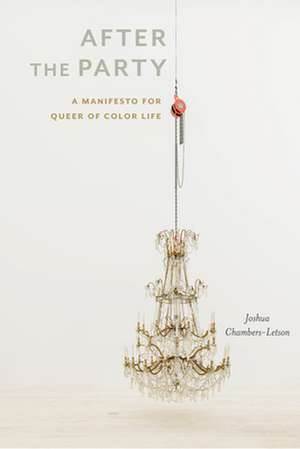 After the Party – A Manifesto for Queer of Color Life de Joshua Chambers–letson