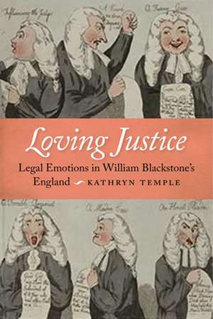 Loving Justice – Legal Emotions in William Blackstone`s England de Kathryn D. Temple