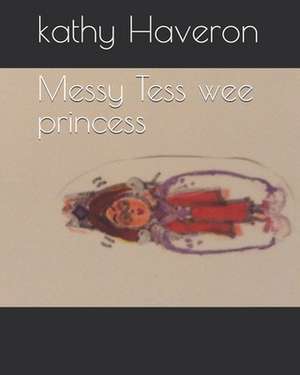 Messy Tess Wee Princess de Kathy E. Haveron