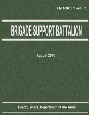 Brigade Support Battalion (FM 4-90) de Department Of the Army