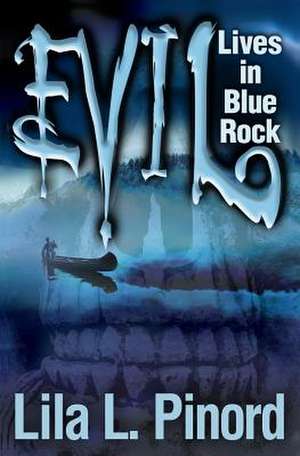 Evil Lives in Blue Rock de Lila L. Pinord