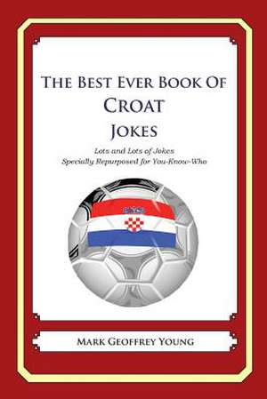 The Best Ever Book of Croat Jokes de Mark Geoffrey Young