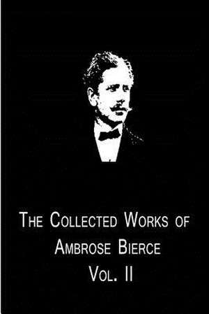 The Collected Works of Ambrose Bierce Vol. II de Ambrose Bierce