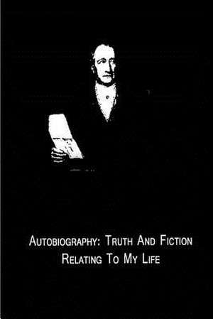 Autobiography de Johann Wolfgang Von Goethe