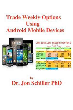 Trade Weekly Options Using Android Mobile Devices de Jon Schiller