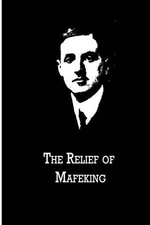 The Relief of Mafeking de Filson Young