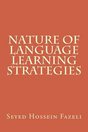 Nature of Language Learning Strategies de Seyed Hossein Fazeli