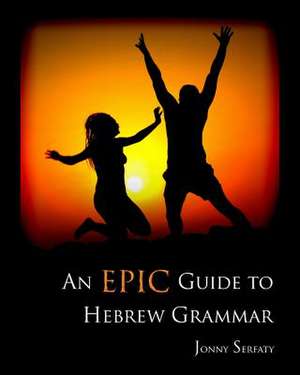 An Epic Guide to Hebrew Grammar de Jonny Serfaty