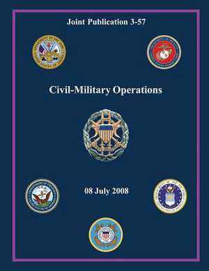 Civil-Military Operations (Joint Publication 3-57) de Chairman of the Joint Chiefs Of Staff