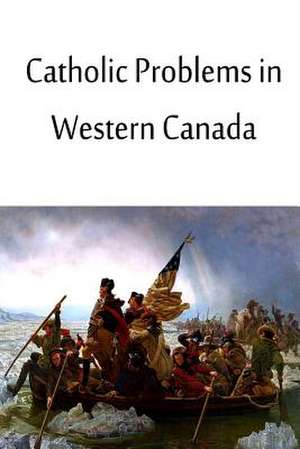 Catholic Problems in Western Canada de George Thomas Daly