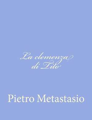 La Clemenza Di Tito de Pietro Metastasio