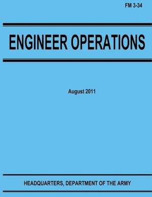 Engineer Operations (FM 3-34) de Department Of the Army