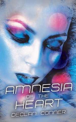 Amnesia of the Heart de Declan Conner