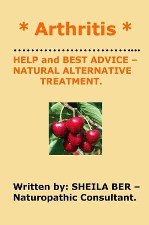 * Arthritis * Help and Best Advice - Natural Alternative Treatment. Sheila Ber. de Sheila Ber