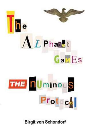 The Alphabet Games the Numinous Protocol de Birgit Von Schondorf