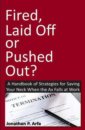 Fired, Laid Off or Pushed Out? de Jonathan P. Arfa