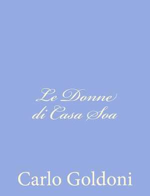 Le Donne Di Casa Soa de Carlo Goldoni