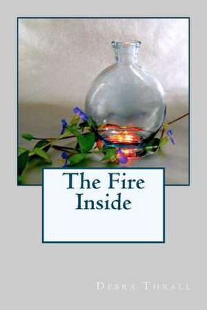 The Fire Inside de Debra Thrall