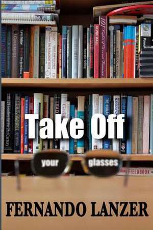 Take Off Your Glasses de Fernando Lanzer