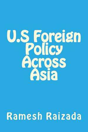 U.S Foreign Policy Across Asia de MR Ramesh N. Raizada