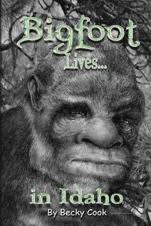 Bigfoot Lives! de Becky Cook