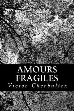 Amours Fragiles de Victor Cherbuliez