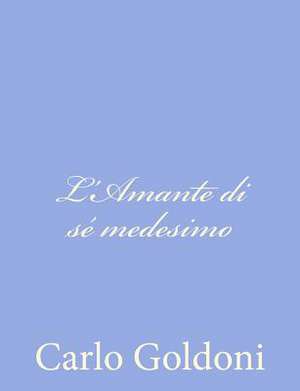 L'Amante Di Se Medesimo de Carlo Goldoni