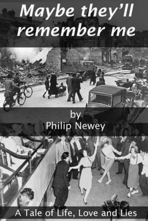 Maybe They'll Remember Me. de MR Philip S. Newey