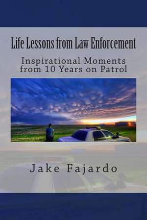 Life Lessons from Law Enforcement de Jake Fajardo