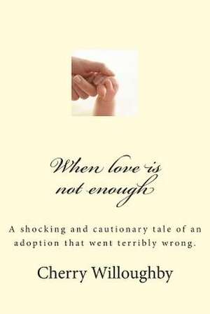 When Love Is Not Enough de Cherry Willoughby