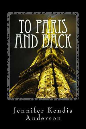 To Paris and Back de Jennifer Kendis Anderson