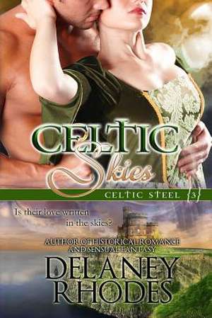 Celtic Skies, Book 3 in the Celtic Steel Series de Delaney Rhodes