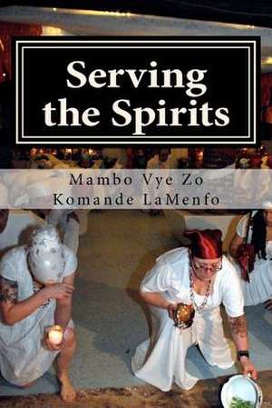 Serving the Spirits de Mambo Vye Zo Komande Lamenfo