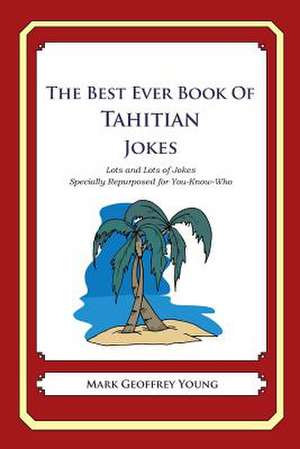 The Best Ever Book of Tahitian Jokes de Mark Geoffrey Young