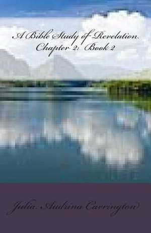 A Bible Study of Revelation Chapter 2 de Julia Audrina Carrington