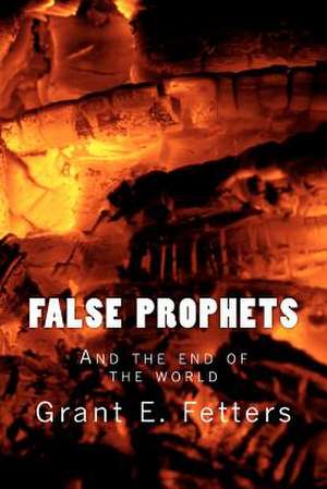 False Prophets de Grant E. Fetters