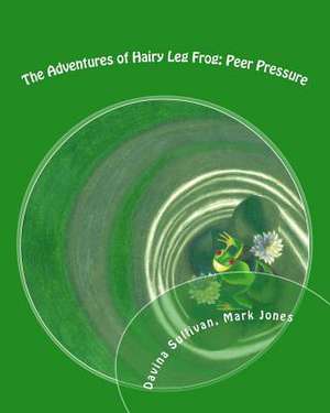 The Adventures of Hairy Leg Frog de Davina Sullivan