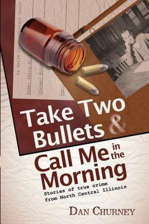 Take Two Bullets and Call Me in the Morning de Dan Churney