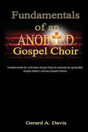 Fundamentals of an Anointed Gospel Choir de Gerard a. Davis