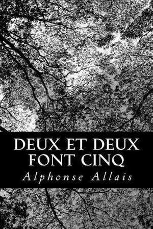 Deux Et Deux Font Cinq de Alphonse Allais