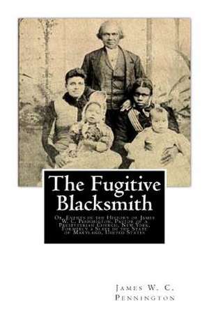 The Fugitive Blacksmith de James W. C. Pennington