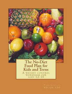 The No-Diet Food Plan for Kids and Teens de Tina C. Layton Rd