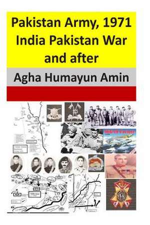 Pakistan Army, 1971 India Pakistan War and After de Agha Humayun Amin