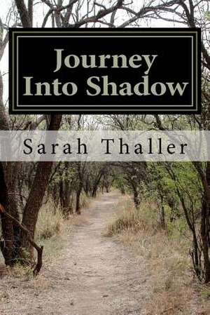 Journey Into Shadow de Sarah Thaller