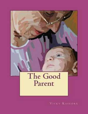 The Good Parent de Vicky S. Kaseorg